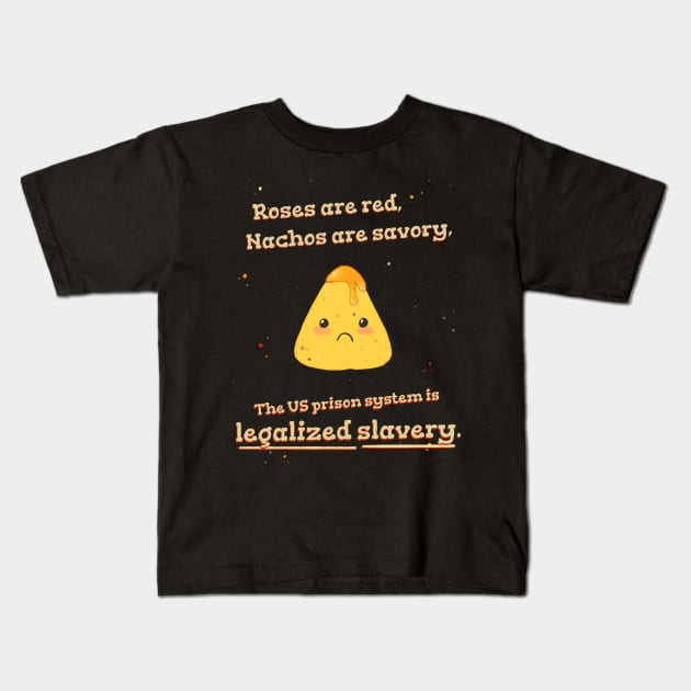 Roses are Red, Nachos are Savory, The US Prison System is Legalized Slavery Kids T-Shirt by Savage Gray